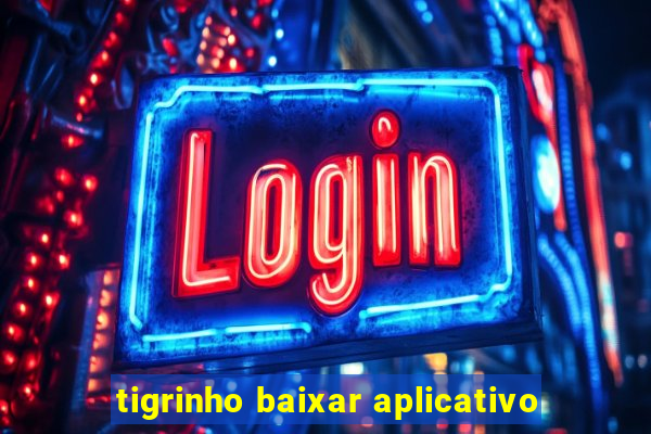 tigrinho baixar aplicativo